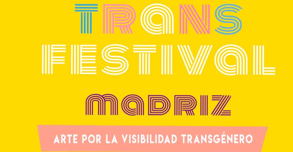 Llega Trans Festival Madriz, una acción necesaria que tienes que descubrir